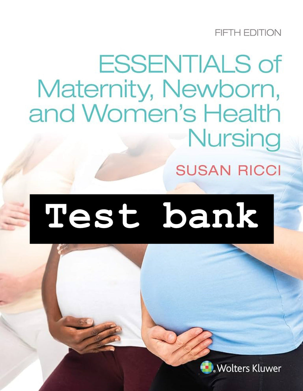 Test Bank Essentials of Maternity, Newborn, and Women’s Health Nursing, 5th Edition by Ricci