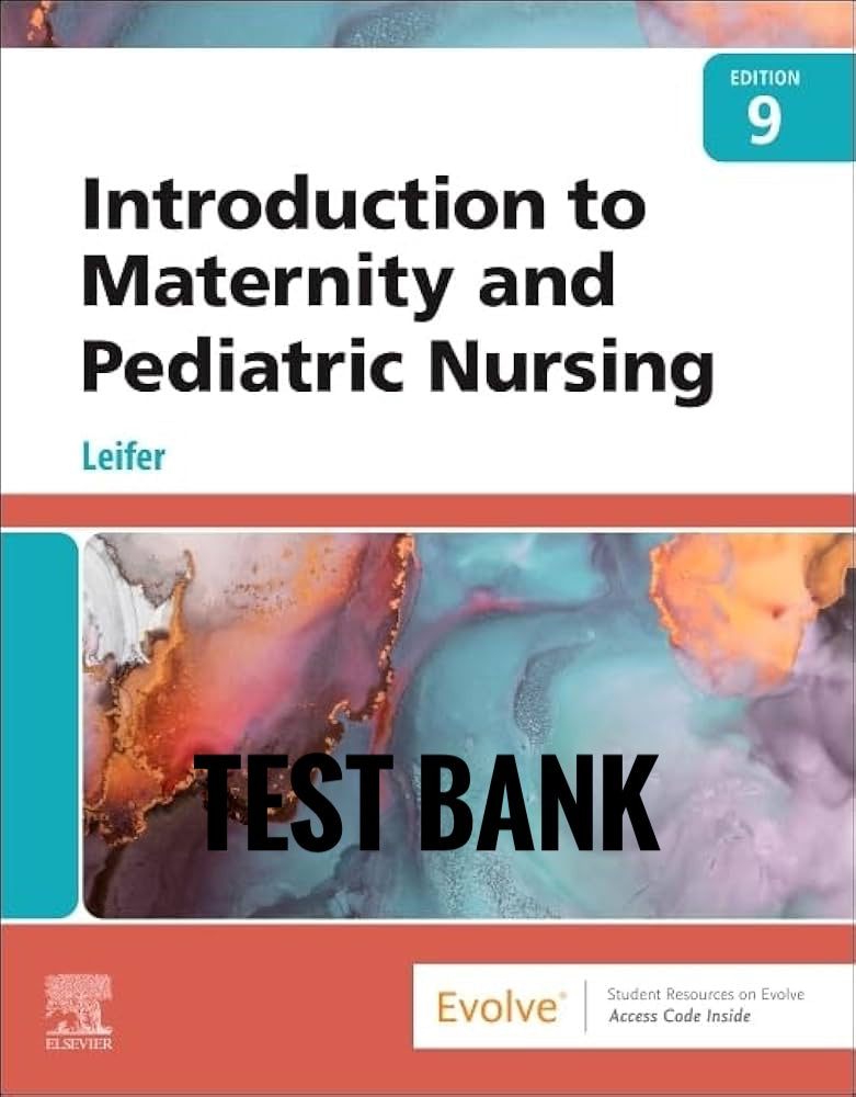 Test Bank Introduction to Maternity and Pediatric Nursing 9th Edition